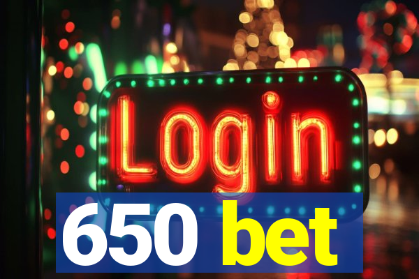 650 bet